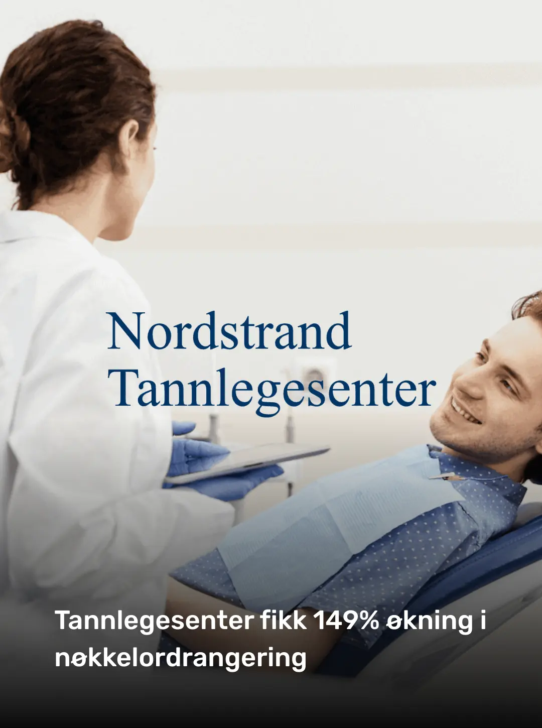 Nordstrand Tannlegesenter: oprindeligt kundemateriale om 149 procent stigning i søgeordsrangering.